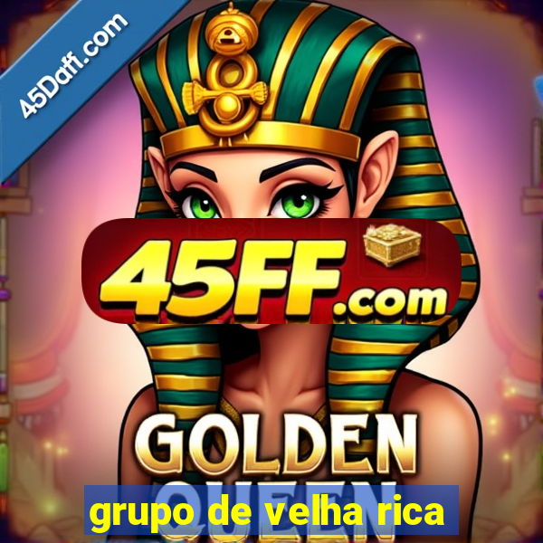 grupo de velha rica